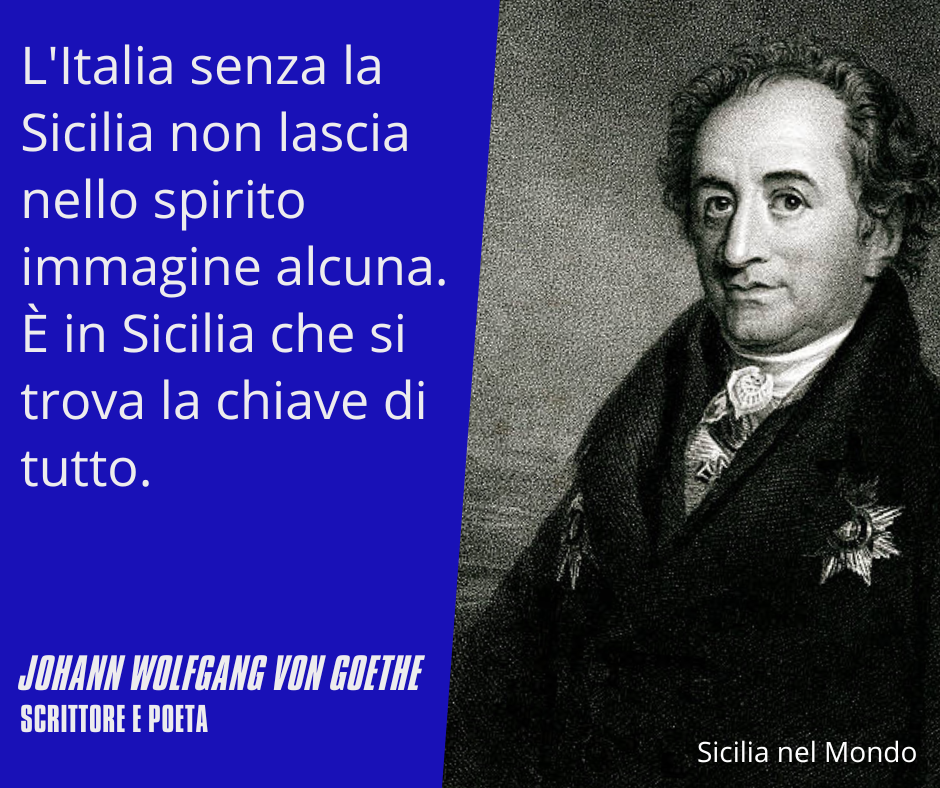 L'Italia senza la Sicilia non lascia nello spirito immagine alcuna. È in Sicilia che si trova la chiave di tutto.
