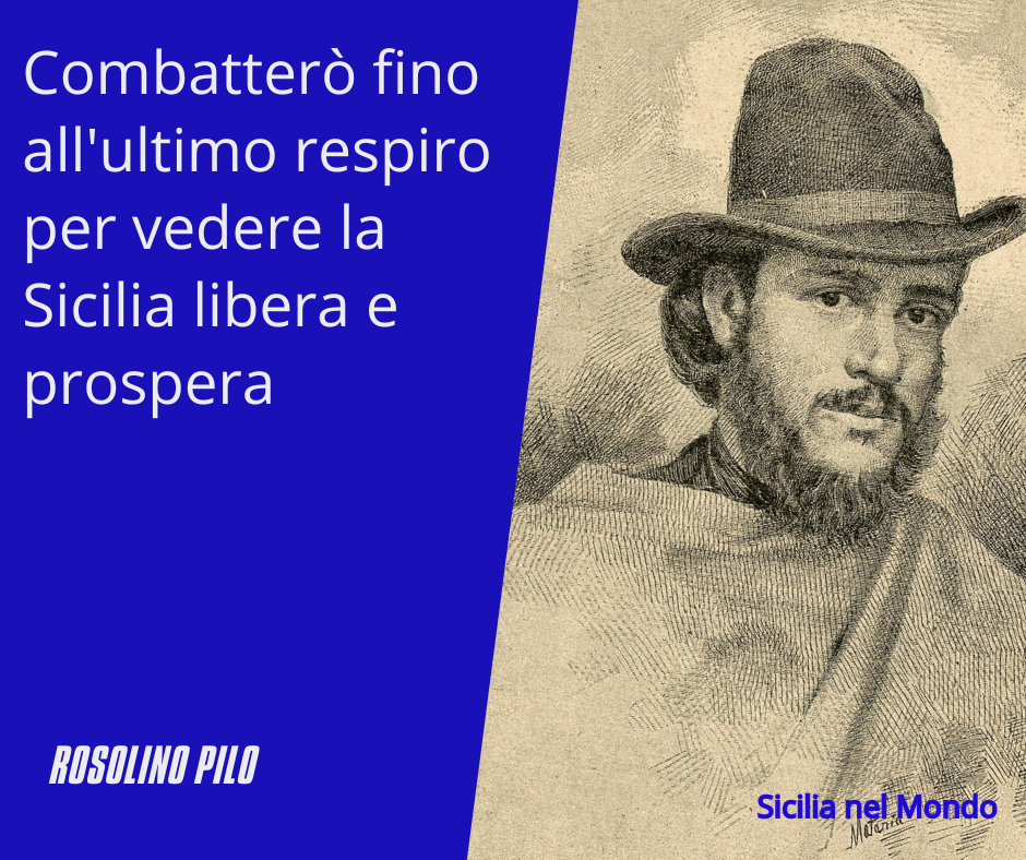 Combatterò fino all'ultimo respiro per vedere la Sicilia libera e prospera.