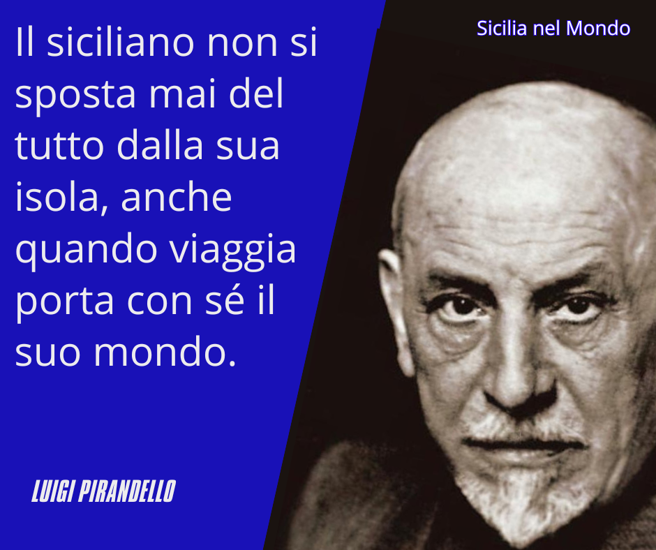 Il siciliano non si sposta mai del tutto dalla sua isola, anche quando viaggia porta con sé il suo mondo.